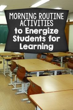 a classroom with desks and chalkboard that says morning routine activities to energize students for learning