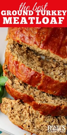 sliced meatloaf on a white plate with basil leaves and text overlay that reads ground turkey meatloaf