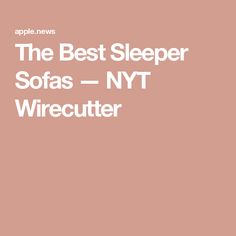 the best sleeper sofas - nyt wirecutter by apple news cover