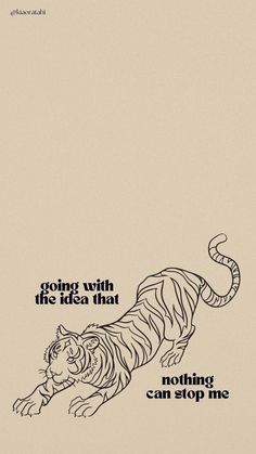 a drawing of a tiger laying down with the caption going wild is the idea that nothing can stop me