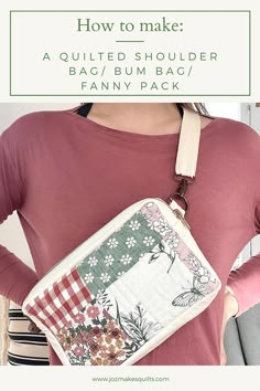 a woman holding a purse with the text how to make a quilted shoulder bag / bum bag / fanny pack