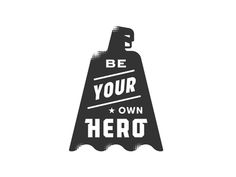 a black and white poster with the words be your own hero on it's side