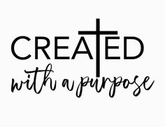 the words created with a purpose written in black ink on a white background, next to a cross