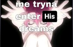 a girl with pink hair holding her hands up to her face and the words me trya enter his dreams