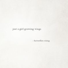 a white wall with a quote on it that says, just a girl growing wings butterflies rising