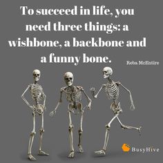 three skeletons with the caption to success in life, you need three things a wishbone, a backbone and a funny bone