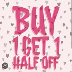 the words buy 1 get 1 half off are painted in pink and grey hearts