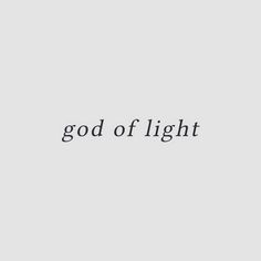 the words god of light are black and white