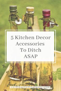 bottles filled with herbs sitting on top of a wooden table next to each other and the words 5 kitchen decor accessories to ditch asap