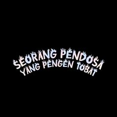 the words sefraang penosa and yang pengen tobat written in white on a black background