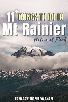 a mountain with clouds and the words 11 things to do in mt rainier national park