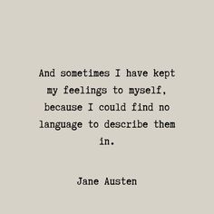 jane austen quote about feelings and feelings i have kept my feelings to myself, because i could find no language to describe them in