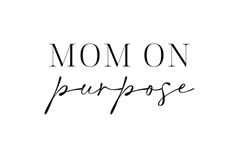 the words mom on purpose written in black ink