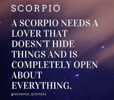 the quote scorpio needs a lover that doesn't hide things and is completely open about everything