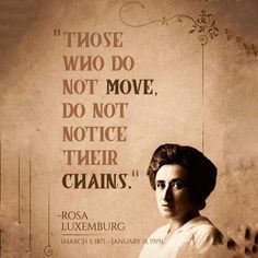 an old photo of a woman with a quote on the wall behind her that says those who do not move, do not notice their chains