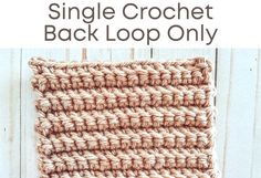 the simple crochet back loop only pattern is shown with text that reads, single crochet back loop only