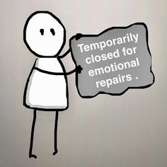 a stick figure holding a sign that says temporary closed for emotional repairs