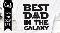 the best dad in the galaxy svg file is available for use on t - shirts