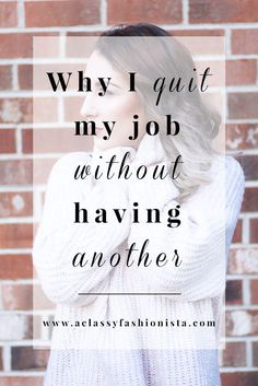 a woman standing in front of a brick wall with the words why i quit my job without having another