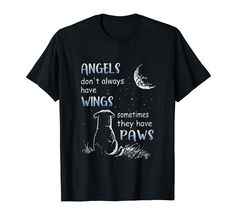 an image of angels don't always have wings sometimes they have paws t - shirt