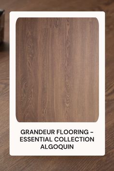 a wooden floor with the words grander flooring - essential collection algoun