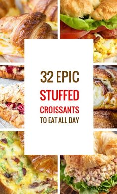 many different sandwiches with the words 32 epic stuffed croissants to eat all day