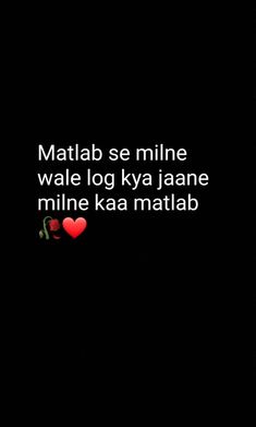 a black background with white text and a red heart on the bottom right corner that says matlab se milne wale log ky jaane mine miine kaa mata