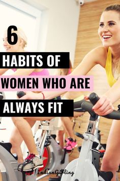 two women on exercise bikes with text that reads, 6 habitts of women who are always fit