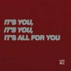 the words it's you, it's all for you written in white on a red background