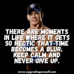 a man with his arms crossed and the words, there are moments in life where it gets so hectic that time becomes a blur keep calm and never give up