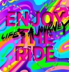 the words enjoy life's a journey are painted in multicolors and black