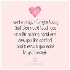 a pink heart with the words i said prayer for you today that god would touch you with his hand and give you the comfort and strength you need to get through