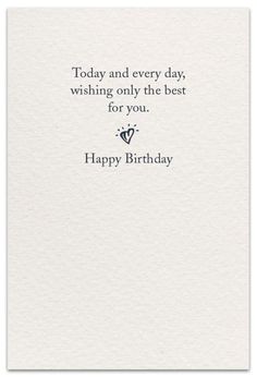 a birthday card with the words today and every day, wishing only the best for you