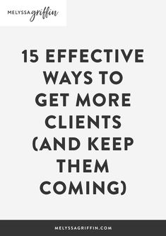 the words, 15 effective ways to get more client and keep them coming up on white background