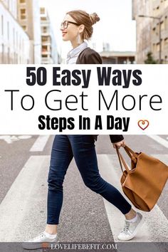 a woman walking down the street with her handbag in her pocket and text overlay that reads, 50 easy ways to get more steps in a day