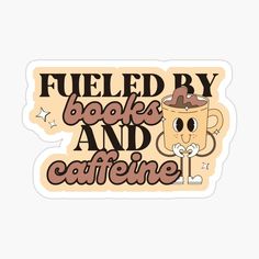 a sticker that says fueled by books and caffeine with a coffee cup