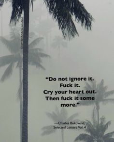 a palm tree in the fog with a quote from charles bulowski on it