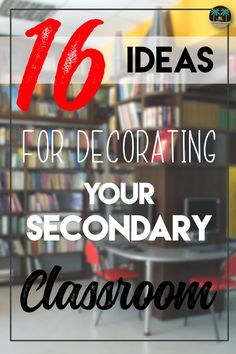 the words 16 ideas for decorating your secondary classroom