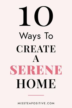 the words 10 ways to create a serene home in black and pink on a white background