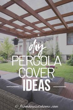 an outdoor covered patio area with furniture and text that reads diy pergola cover ideas