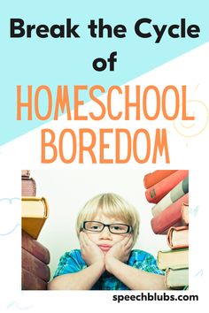 a boy with glasses and books in front of him is reading the book break the cycle of homeschool boredom