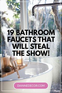 a bathtub with the words 19 bathroom faucets that will steal the show