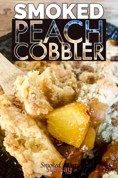 a close up of food on a plate with a wooden spoon and text overlay that reads smoked peach cobbler