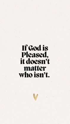 a quote that reads if god is pleased, it doesn't matter who isn't