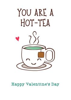 a cup of coffee that says you are a hot - tea happy valentine's day