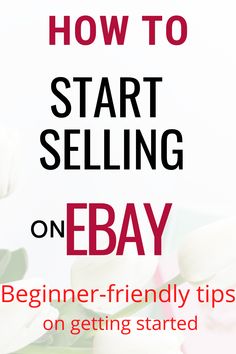 the text how to start selling on ebay is in red and black with white flowers