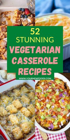 several different casserole dishes with text overlay reading 52 stunning vegetarian casserole recipes