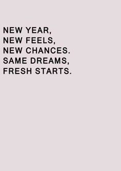 the text reads, new year, new feels, new changes same dreams, fresh starts