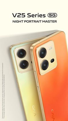 two orange and yellow cell phones with the text v25 series sg night portrait master