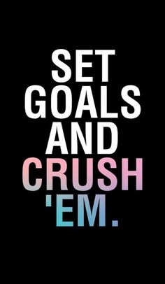 the words set goals and crush em are shown in different colors on a black background